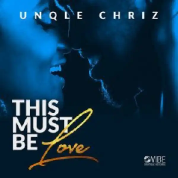 Unqle Chriz - This Must Be Love (Original Mix)